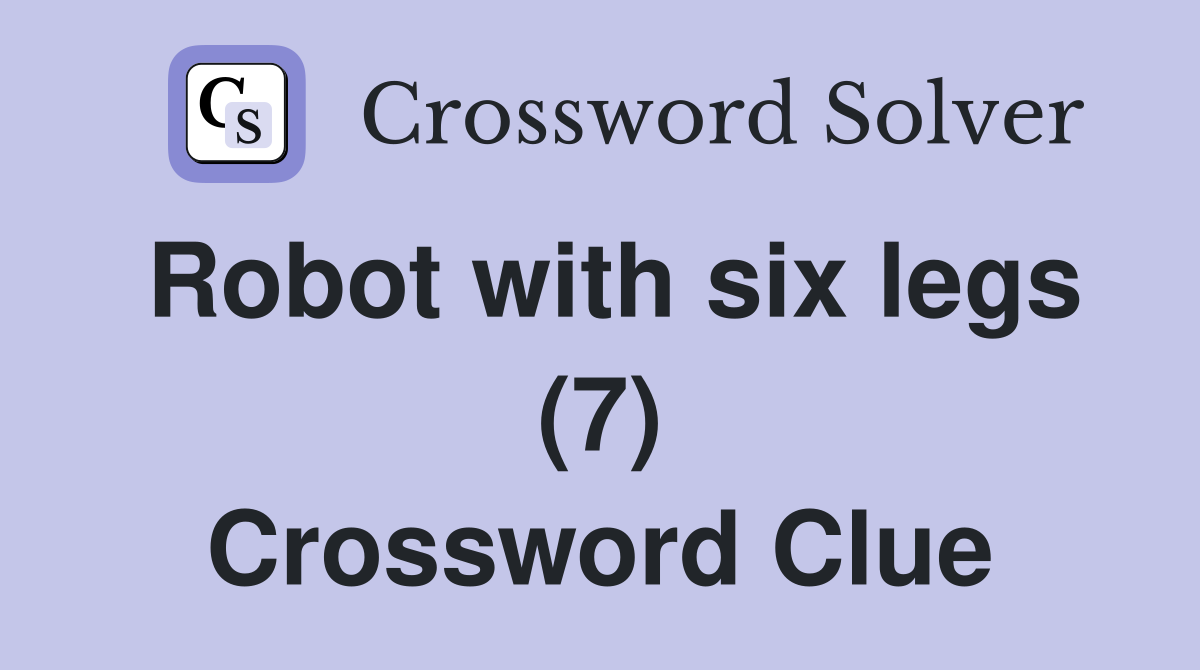 Robot with six legs (7) Crossword Clue Answers Crossword Solver